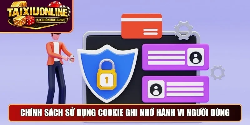 Chính sách sử dụng cookie ghi nhớ hành vi người dùng Chính sách sử dụng cookie ghi nhớ hành vi người dùng