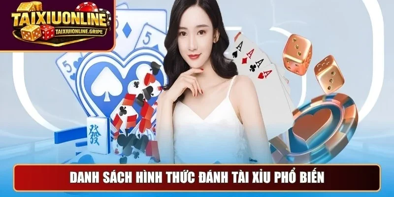 Danh sách hình thức đánh tài xỉu phổ biến Danh sách hình thức đánh tài xỉu phổ biến