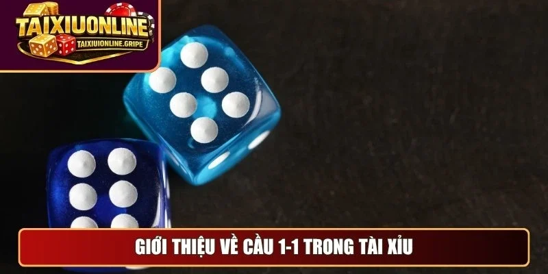 Giới thiệu về cầu 1-1 trong tài xỉu Giới thiệu về cầu 1-1 trong tài xỉu