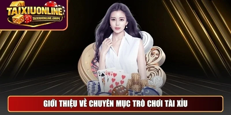 Giới thiệu về chuyên mục trò chơi tài xỉu online Giới thiệu về chuyên mục trò chơi tài xỉu online