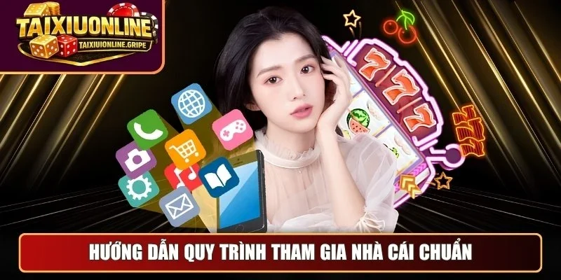 Hướng dẫn quy trình tham gia nhà cái chuẩn Hướng dẫn quy trình tham gia nhà cái chuẩn