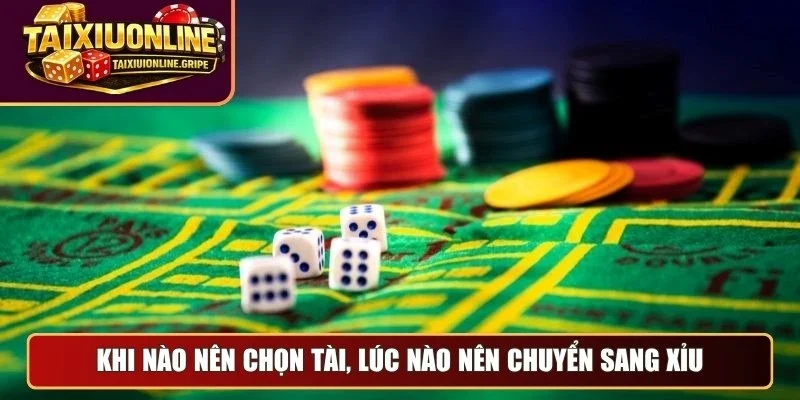 Khi nào nên chọn tài, lúc nào nên chuyển sang xỉu Khi nào nên chọn tài, lúc nào nên chuyển sang xỉu