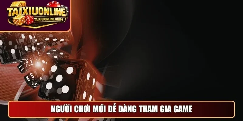 Người chơi mới dễ dàng tham gia game tài xỉu online