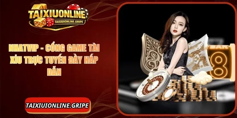 Nhatvip - Cổng Game Tài Xỉu Trực Tuyến Đầy Hấp Dẫn