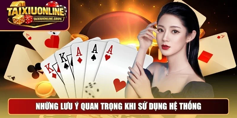 Những lưu ý quan trọng khi sử dụng hệ thống Những lưu ý quan trọng khi sử dụng hệ thống