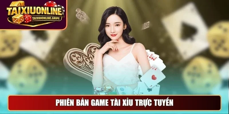 Phiên bản game tài xỉu trực tuyến Phiên bản game tài xỉu trực tuyến