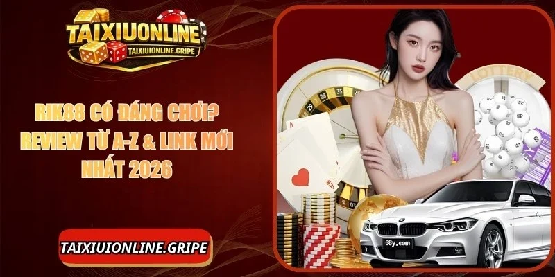 Rik88 Có Đáng Chơi? Review Từ A-Z & Link Mới Nhất 2026
