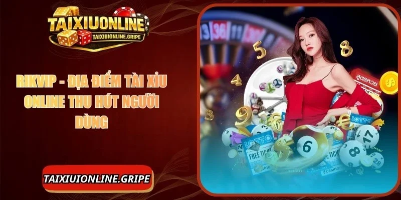 Rikvip - Địa Điểm Tài Xỉu Online Thu Hút Người Dùng