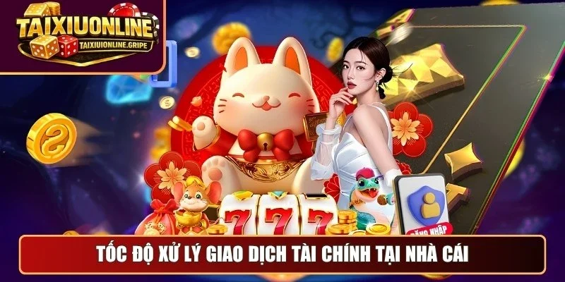 Tốc độ xử lý giao dịch tài chính tại nhà cái Tốc độ xử lý giao dịch tài chính tại nhà cái