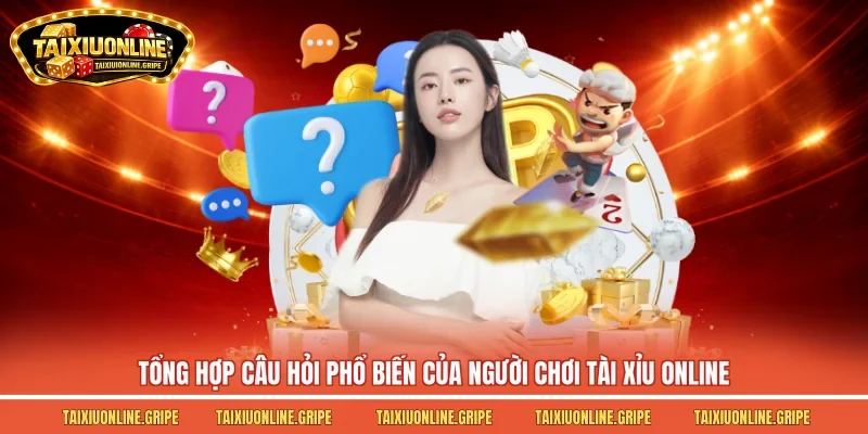 Tổng hợp câu hỏi phổ biến của người chơi tài xỉu online Tổng hợp câu hỏi phổ biến của người chơi tài xỉu online