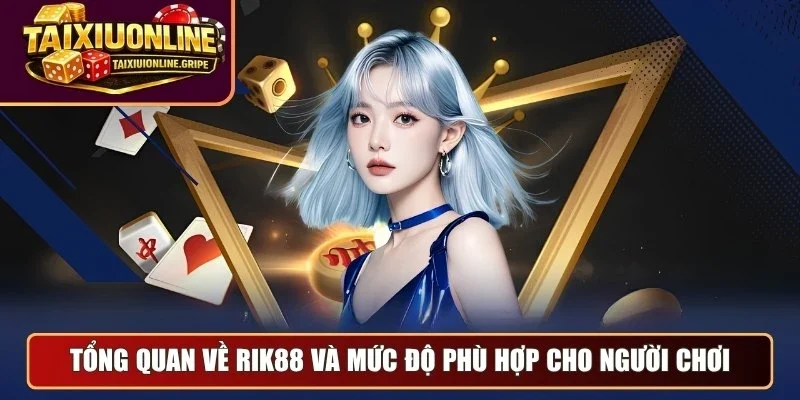 Tổng quan về Rik88 và mức độ phù hợp cho người chơi Tổng quan về Rik88 và mức độ phù hợp cho người chơi