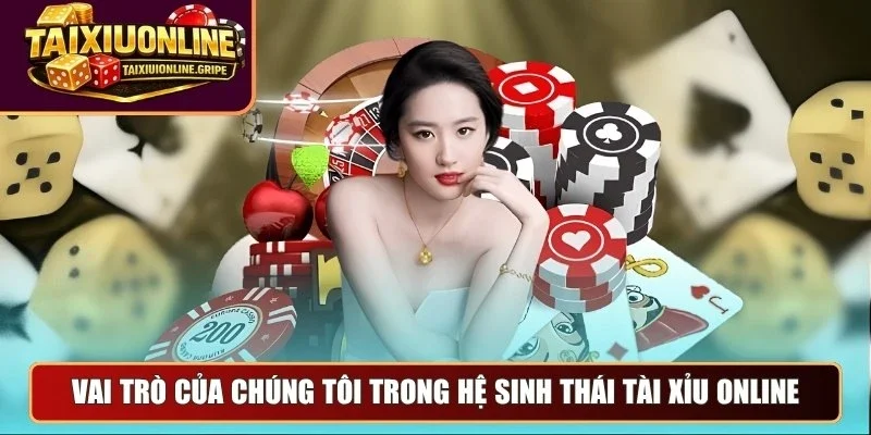 Vai trò của chúng tôi trong hệ sinh thái tài xỉu online Vai trò của chúng tôi trong hệ sinh thái tài xỉu online