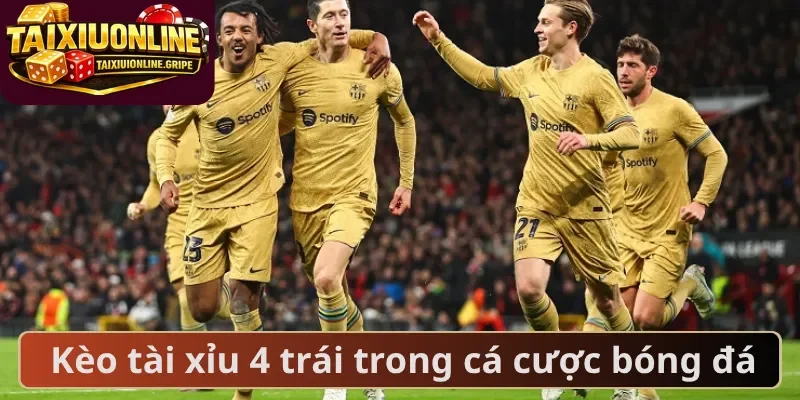 Kèo tài xỉu 4 trái trong cá cược bóng đá Kèo tài xỉu 4 trái trong cá cược bóng đá