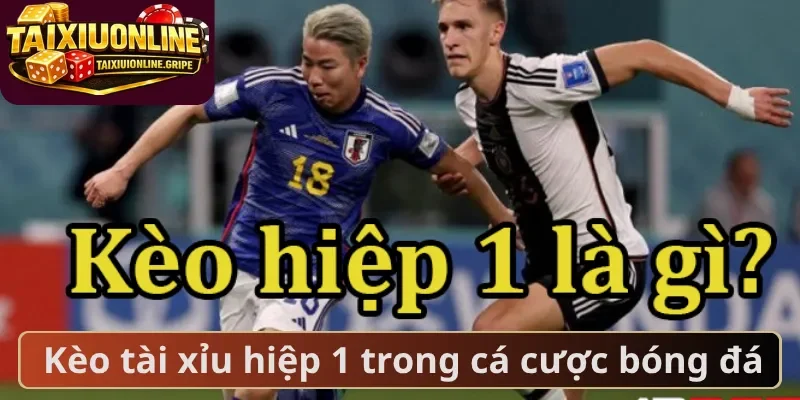 Kèo tài xỉu hiệp 1 trong cá cược bóng đá
