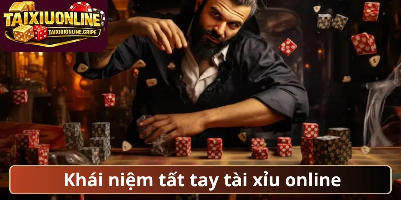 Khái niệm tất tay tài xỉu online Khái niệm tất tay tài xỉu online
