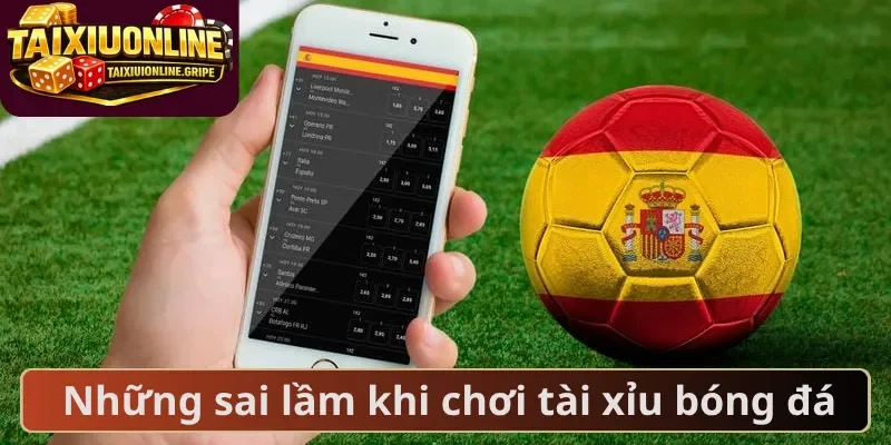 Những sai lầm khi chơi tài xỉu bóng đá Những sai lầm khi chơi tài xỉu bóng đá