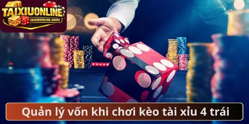 Quản lý vốn khi chơi kèo tài xỉu 4 trái Quản lý vốn khi chơi kèo tài xỉu 4 trái