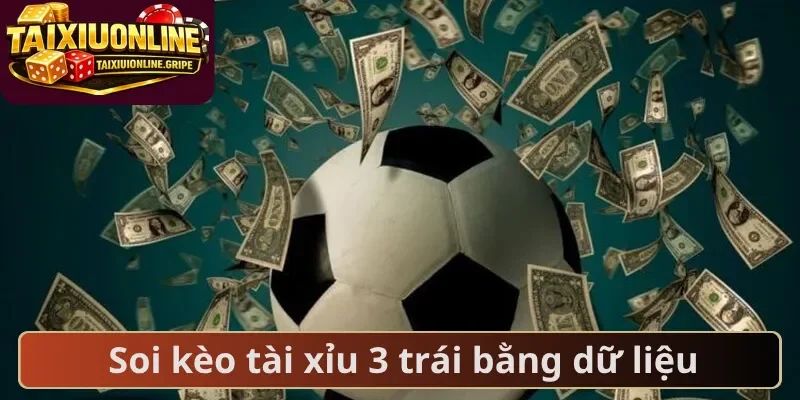 Soi kèo tài xỉu 3 trái bằng dữ liệu Soi kèo tài xỉu 3 trái bằng dữ liệu