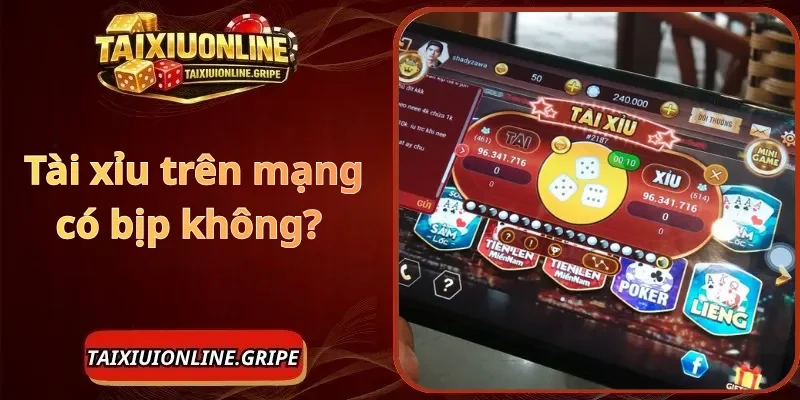 Tài xỉu trên mạng có bịp không? Góc nhìn từ người chơi