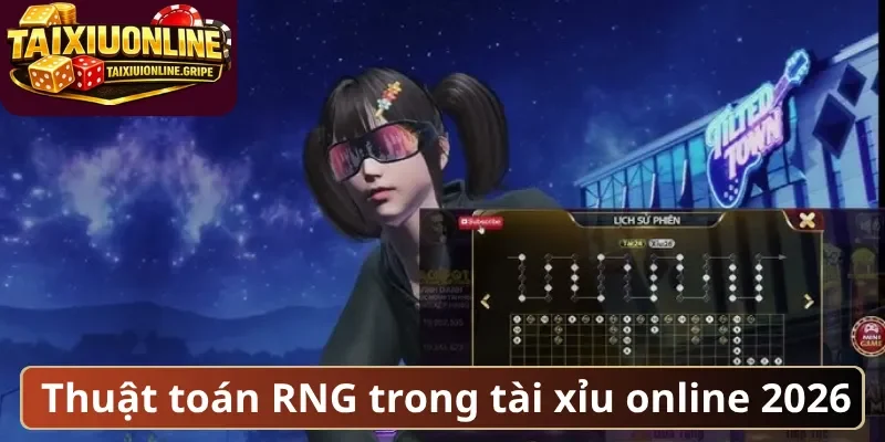 Thuật toán RNG trong tài xỉu online 2026 Thuật toán RNG trong tài xỉu online 2026